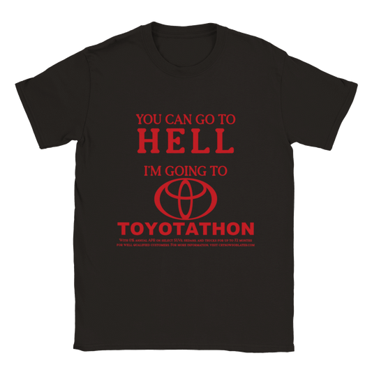 YOU CAN GO TO HELL IM GOING TO TOYOTATHON SHIRT