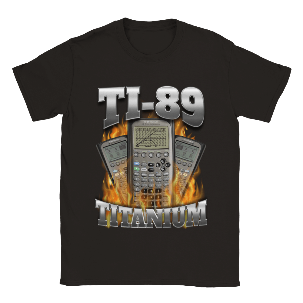 TI-89 TITANIUM GOT ME CALCULATING SHIT SHIRT