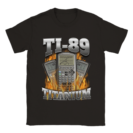 TI-89 TITANIUM GOT ME CALCULATING SHIT SHIRT