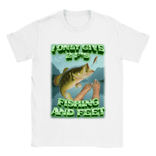 I ONLY GIVE 2 F'S - FISHING AND FEET