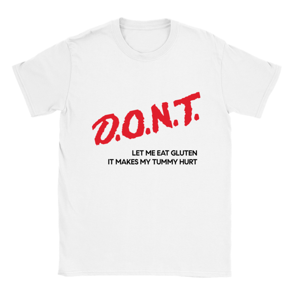 DONT LET ME EAT GLUTEN IT MAKES MY TUMMY HURT SHIRT