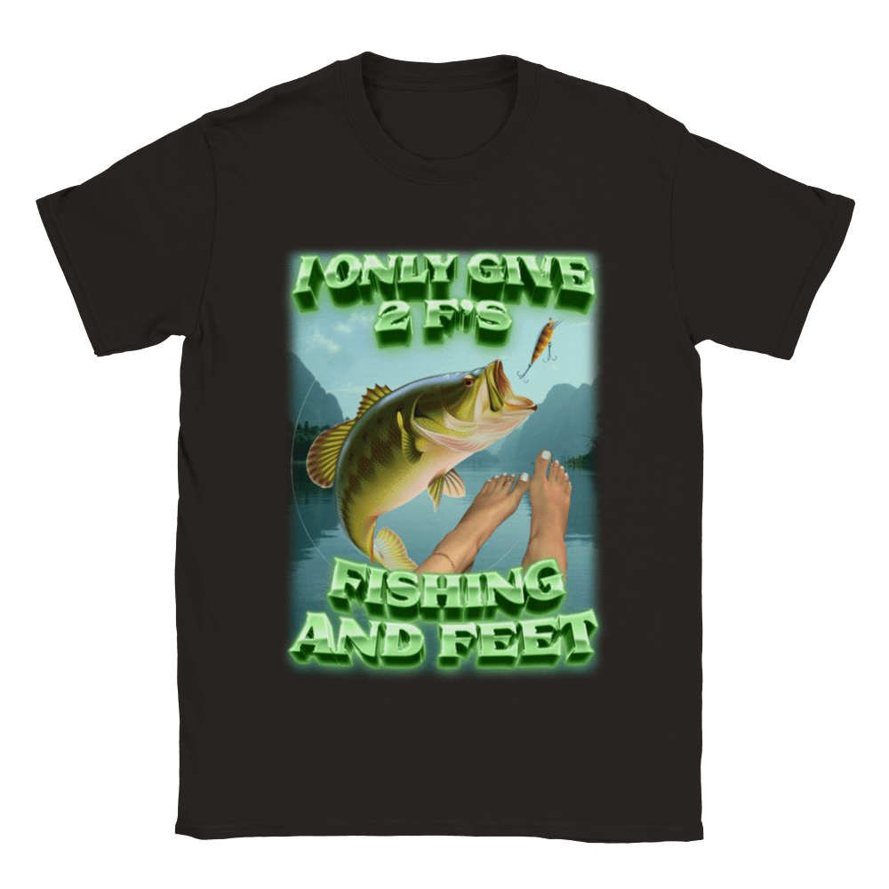 I ONLY GIVE 2 F'S - FISHING AND FEET